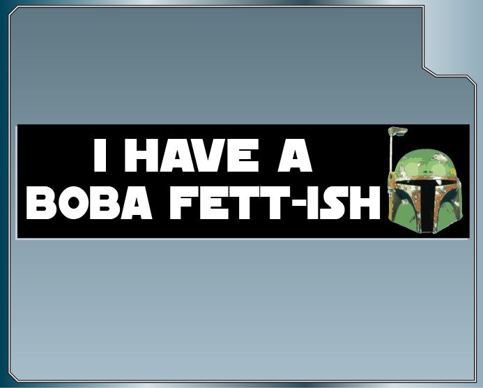 HAVE A BOBA FETT ISH Funny Star Wars Bumper Sticker  
